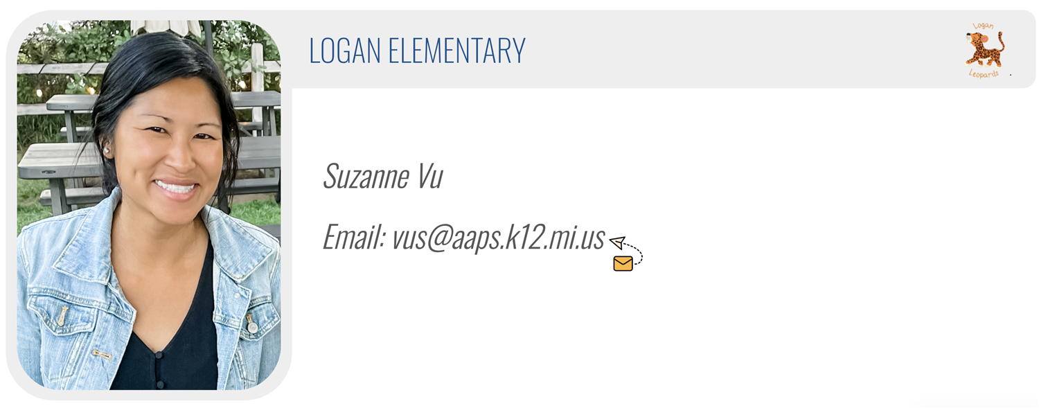 LOGAN ELEMENTARY: Suzanne Vu, Email: vus@aaps.k12.mi.us 